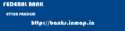 FEDERAL BANK  UTTAR PRADESH     banks information 